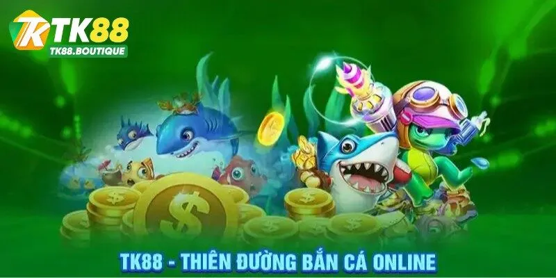 Bắn Cá Tk88 – Thiên Đường Bắn Cá Online Nhận Nhiều Quà Lớn